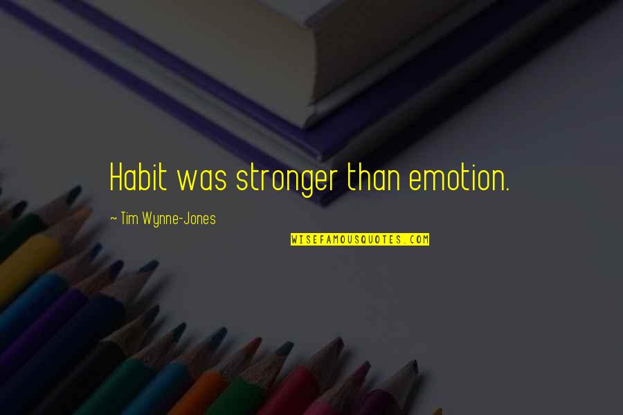 Proposition Joe Quotes By Tim Wynne-Jones: Habit was stronger than emotion.