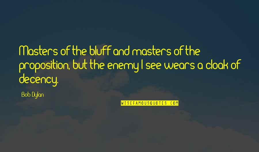 Proposition Quotes By Bob Dylan: Masters of the bluff and masters of the