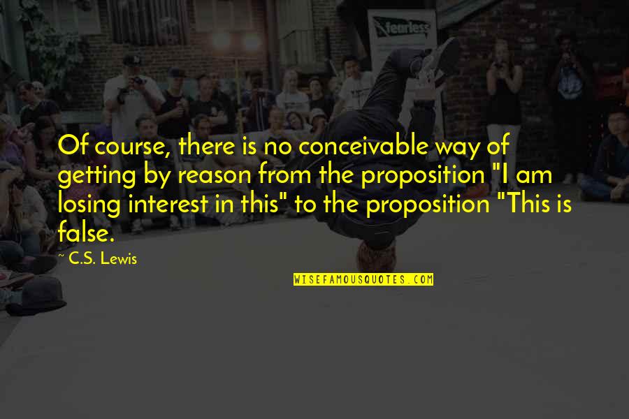 Proposition Quotes By C.S. Lewis: Of course, there is no conceivable way of
