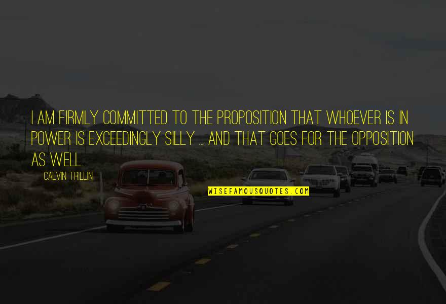 Proposition Quotes By Calvin Trillin: I am firmly committed to the proposition that