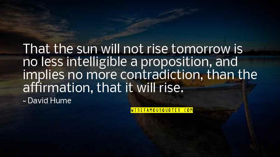 Proposition Quotes By David Hume: That the sun will not rise tomorrow is