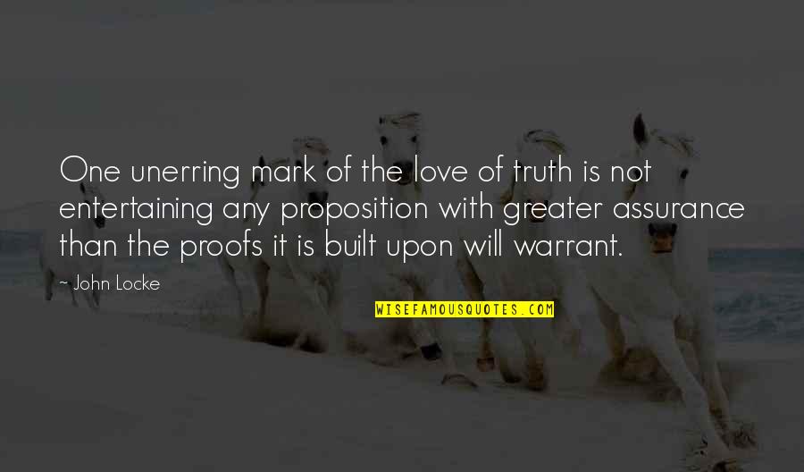 Proposition Quotes By John Locke: One unerring mark of the love of truth