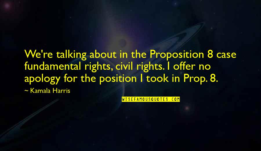 Proposition Quotes By Kamala Harris: We're talking about in the Proposition 8 case