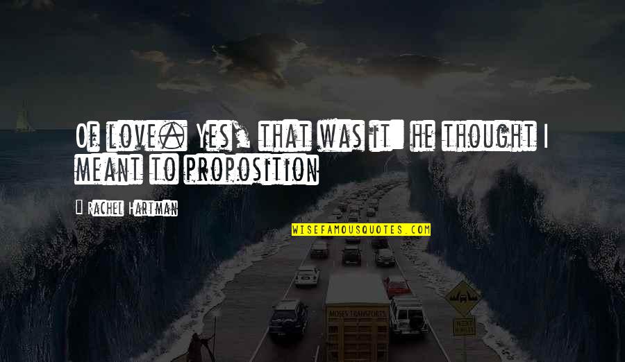 Proposition Quotes By Rachel Hartman: Of love. Yes, that was it: he thought