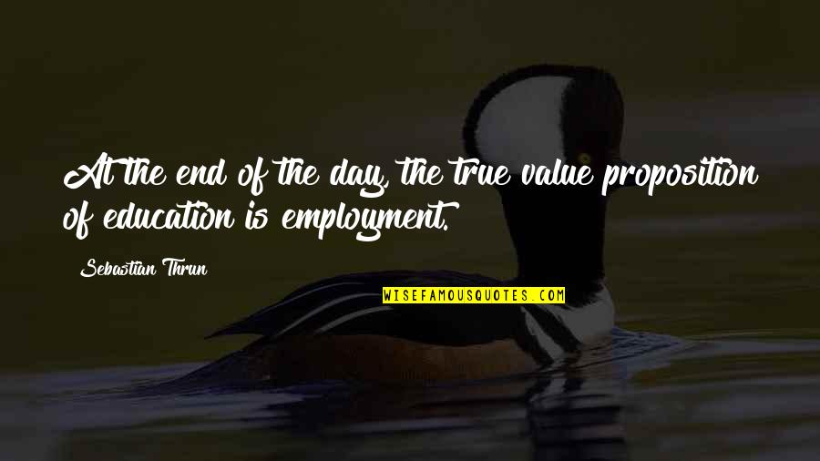 Proposition Quotes By Sebastian Thrun: At the end of the day, the true
