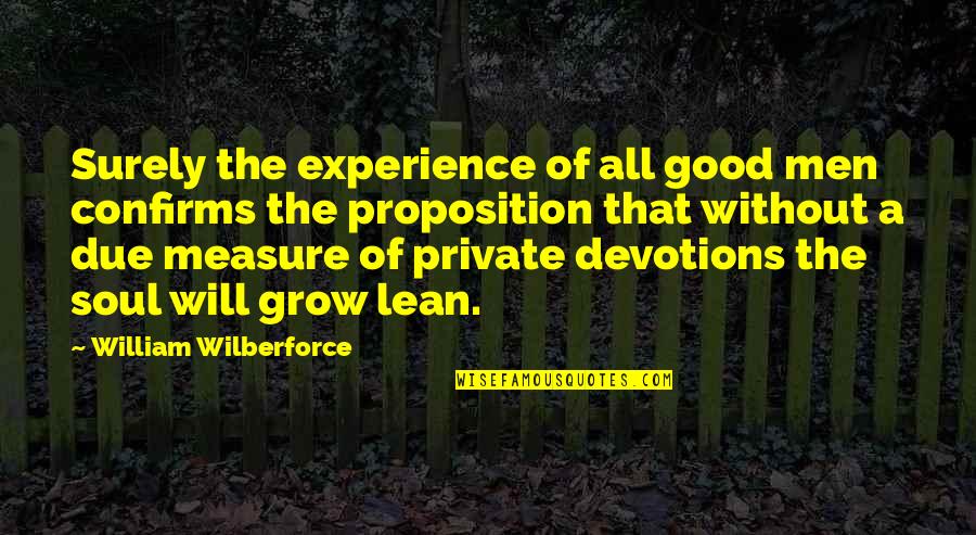 Proposition Quotes By William Wilberforce: Surely the experience of all good men confirms