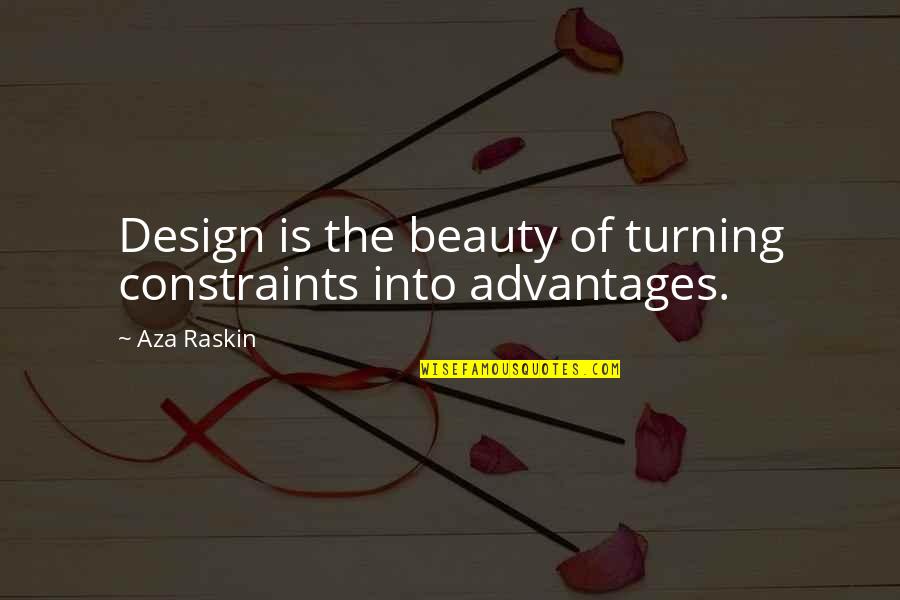 Propositional Revelation Quotes By Aza Raskin: Design is the beauty of turning constraints into
