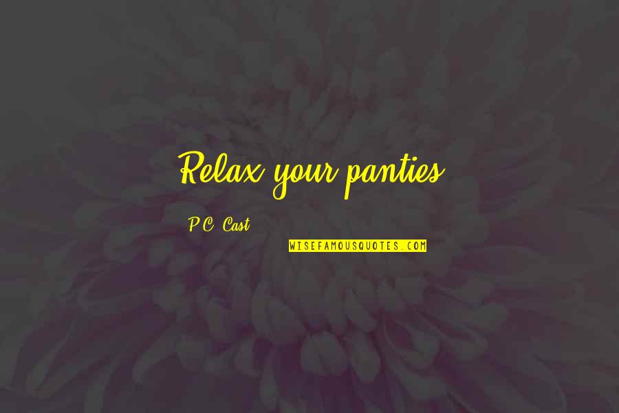 Propositional Revelation Quotes By P.C. Cast: Relax your panties
