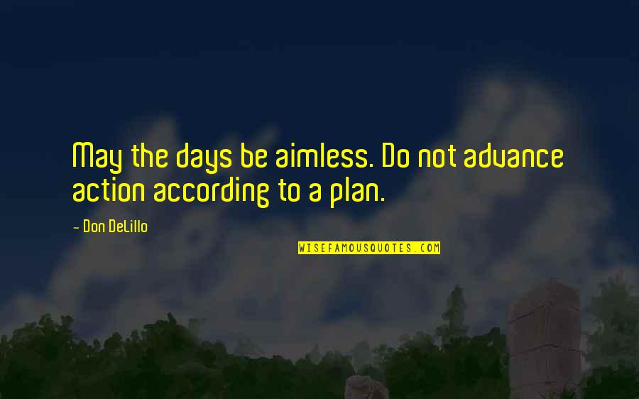 Proposito Comunicativo Quotes By Don DeLillo: May the days be aimless. Do not advance