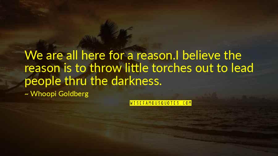 Propositus Quotes By Whoopi Goldberg: We are all here for a reason.I believe