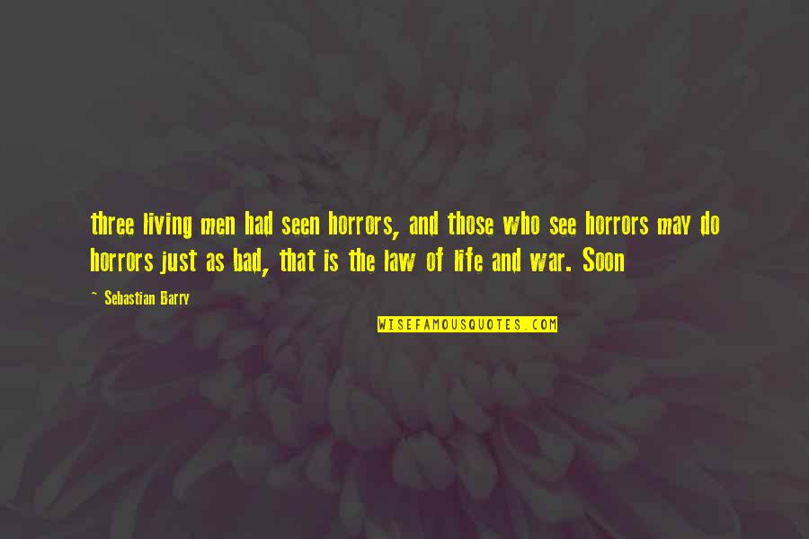 Proposizione Causale Quotes By Sebastian Barry: three living men had seen horrors, and those Proposizione Causale Quotes By Sebastian Barry: three living men had seen horrors, and those