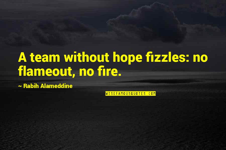 Proposizione Strumentale Quotes By Rabih Alameddine: A team without hope fizzles: no flameout, no Proposizione Strumentale Quotes By Rabih Alameddine: A team without hope fizzles: no flameout, no