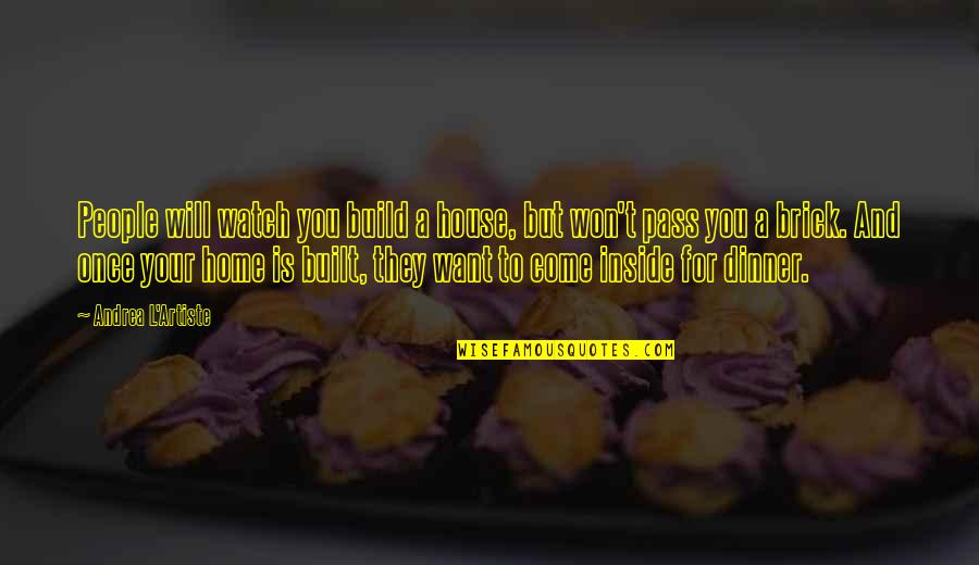 Proposta Em Quotes By Andrea L'Artiste: People will watch you build a house, but Proposta Em Quotes By Andrea L'Artiste: People will watch you build a house, but