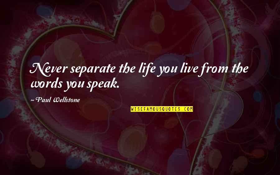 Propostas Gerais Quotes By Paul Wellstone: Never separate the life you live from the Propostas Gerais Quotes By Paul Wellstone: Never separate the life you live from the