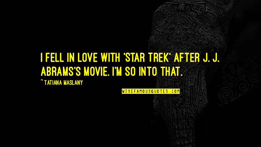 Propounder Legal Quotes By Tatiana Maslany: I fell in love with 'Star Trek' after