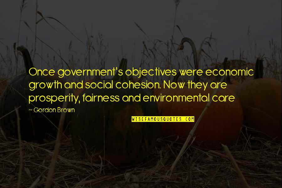 Propozitie Incidenta Quotes By Gordon Brown: Once government's objectives were economic growth and social Propozitie Incidenta Quotes By Gordon Brown: Once government's objectives were economic growth and social