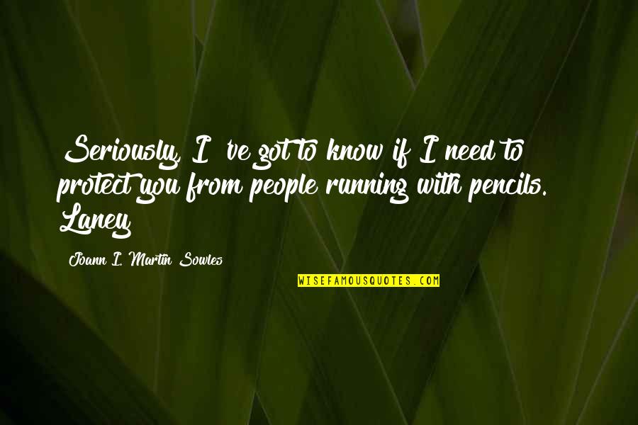 Propped Beam Quotes By Joann I. Martin Sowles: Seriously, I 've got to know if I