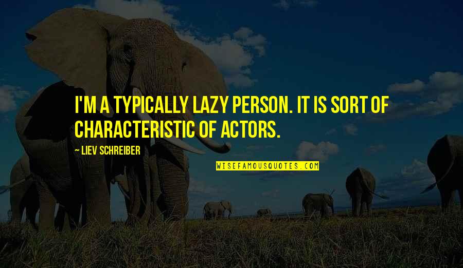 Proppelled Quotes By Liev Schreiber: I'm a typically lazy person. It is sort Proppelled Quotes By Liev Schreiber: I'm a typically lazy person. It is sort