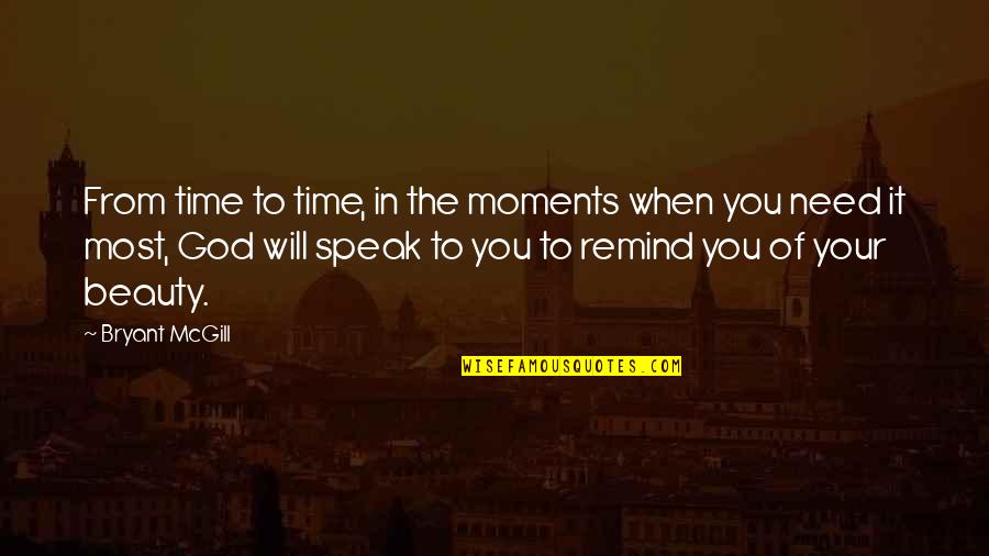 Proprerly Quotes By Bryant McGill: From time to time, in the moments when