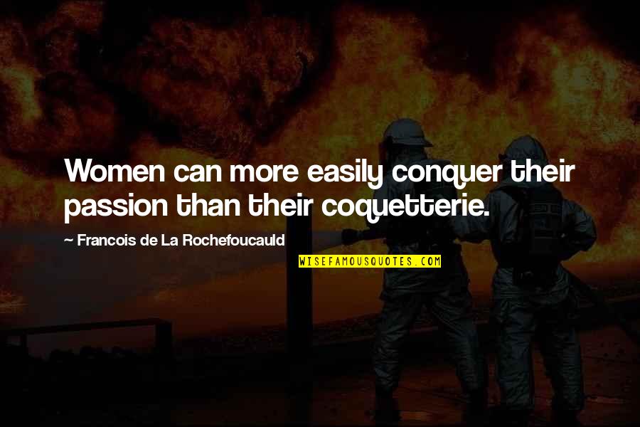 Propriae Quotes By Francois De La Rochefoucauld: Women can more easily conquer their passion than