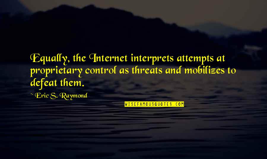 Proprietary Quotes By Eric S. Raymond: Equally, the Internet interprets attempts at proprietary control