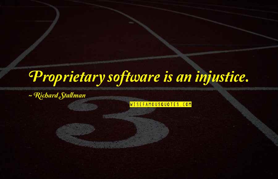 Proprietary Quotes By Richard Stallman: Proprietary software is an injustice.
