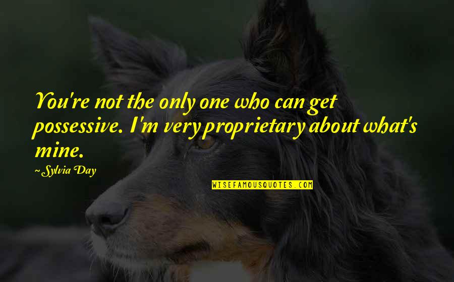 Proprietary Quotes By Sylvia Day: You're not the only one who can get