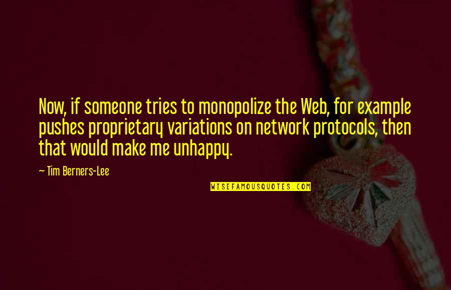 Proprietary Quotes By Tim Berners-Lee: Now, if someone tries to monopolize the Web,
