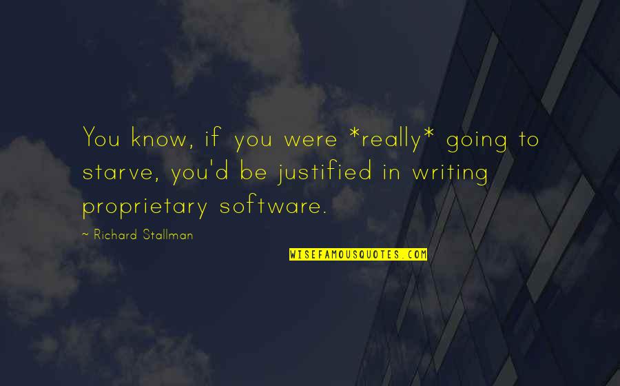Proprietary Software Quotes By Richard Stallman: You know, if you were *really* going to
