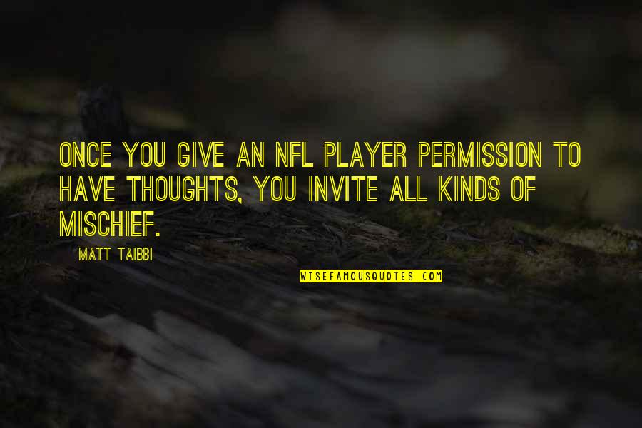 Proprietate Fizica Quotes By Matt Taibbi: Once you give an NFL player permission to Proprietate Fizica Quotes By Matt Taibbi: Once you give an NFL player permission to
