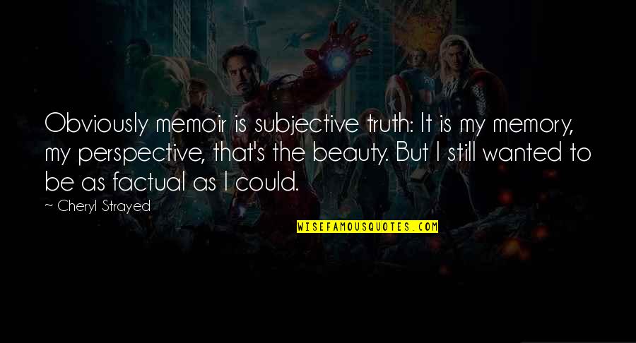 Proprietorial Jurisdiction Quotes By Cheryl Strayed: Obviously memoir is subjective truth: It is my Proprietorial Jurisdiction Quotes By Cheryl Strayed: Obviously memoir is subjective truth: It is my