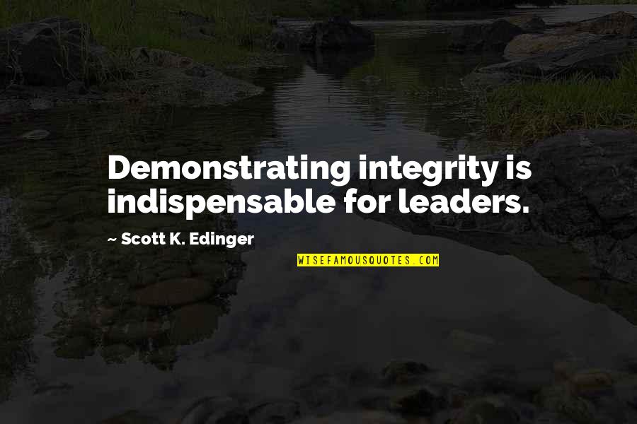Proprietorial Jurisdiction Quotes By Scott K. Edinger: Demonstrating integrity is indispensable for leaders. Proprietorial Jurisdiction Quotes By Scott K. Edinger: Demonstrating integrity is indispensable for leaders.