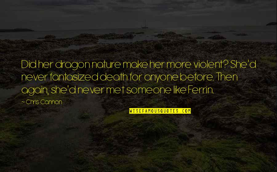 Proprietorial Quotes By Chris Cannon: Did her dragon nature make her more violent? Proprietorial Quotes By Chris Cannon: Did her dragon nature make her more violent?