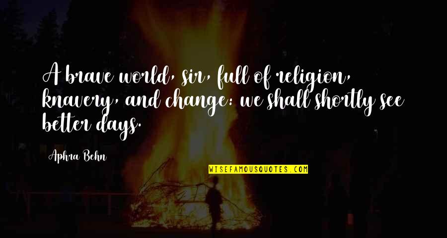 Proprietorially Quotes By Aphra Behn: A brave world, sir, full of religion, knavery, Proprietorially Quotes By Aphra Behn: A brave world, sir, full of religion, knavery,