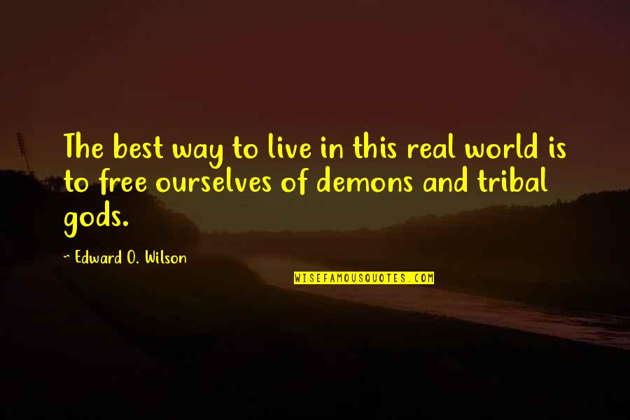 Proprietorially Quotes By Edward O. Wilson: The best way to live in this real Proprietorially Quotes By Edward O. Wilson: The best way to live in this real