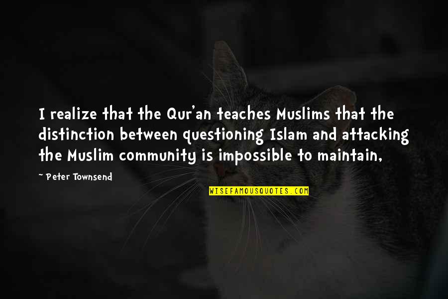 Proprietorially Quotes By Peter Townsend: I realize that the Qur'an teaches Muslims that