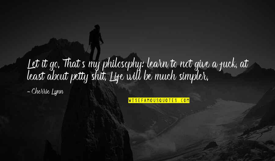 Proprietorships Apush Quotes By Cherrie Lynn: Let it go. That's my philosophy: learn to