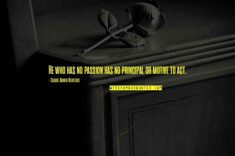 Proprietress Job Quotes By Claude Adrien Helvetius: He who has no passion has no principal Proprietress Job Quotes By Claude Adrien Helvetius: He who has no passion has no principal