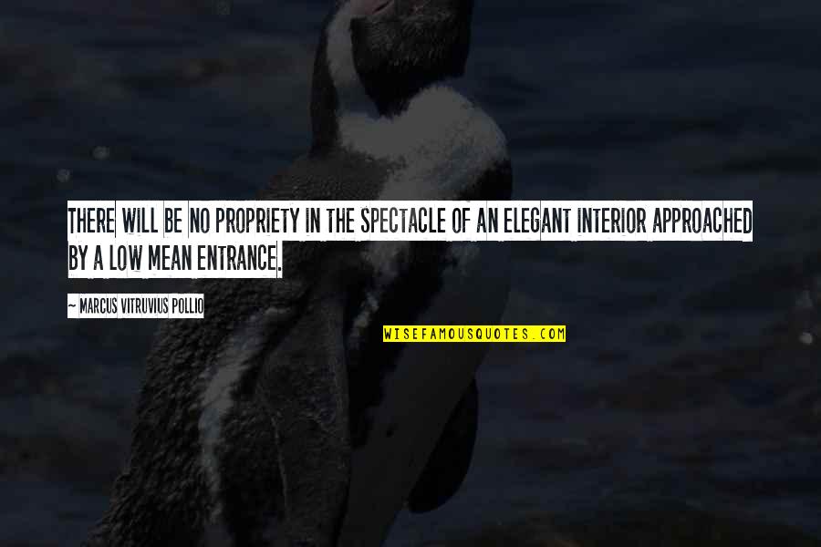 Propriety Mean Quotes By Marcus Vitruvius Pollio: There will be no propriety in the spectacle Propriety Mean Quotes By Marcus Vitruvius Pollio: There will be no propriety in the spectacle