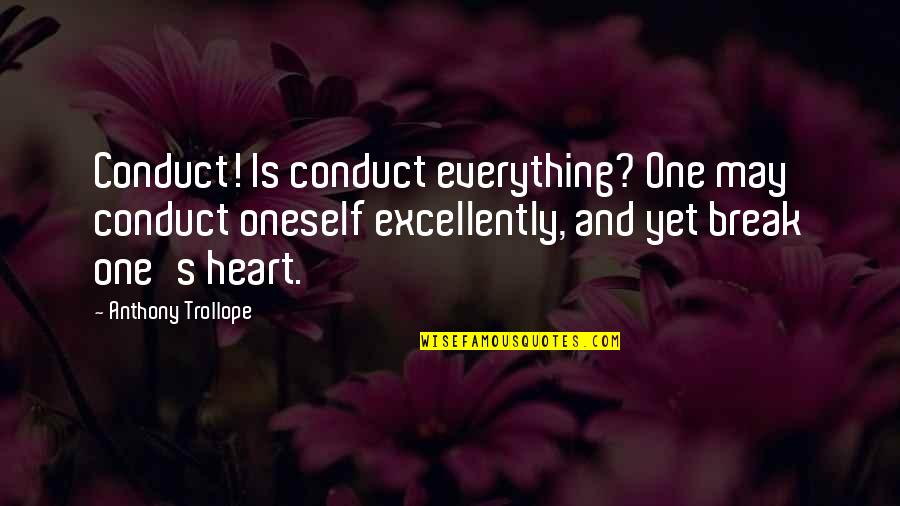 Propriety Quotes By Anthony Trollope: Conduct! Is conduct everything? One may conduct oneself