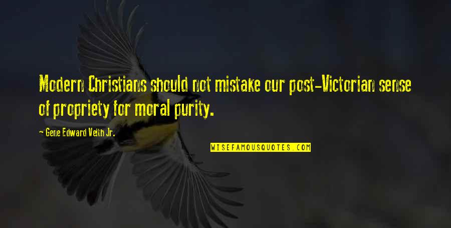 Propriety Quotes By Gene Edward Veith Jr.: Modern Christians should not mistake our post-Victorian sense