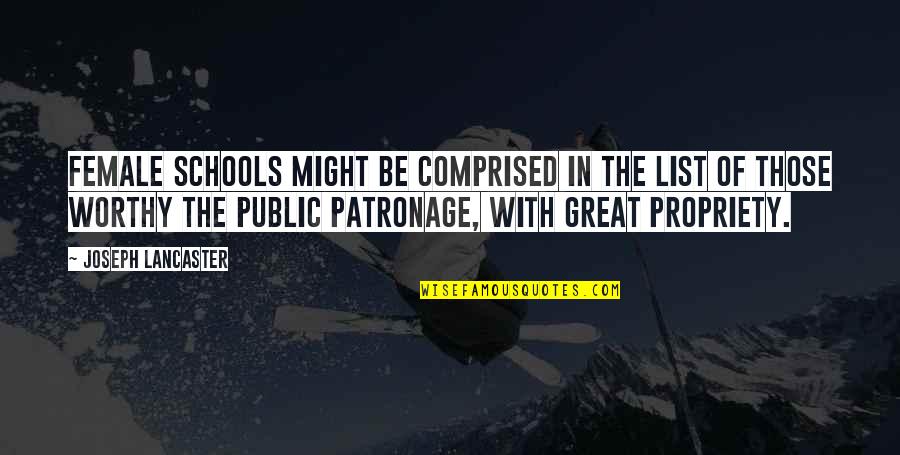 Propriety Quotes By Joseph Lancaster: Female schools might be comprised in the list Propriety Quotes By Joseph Lancaster: Female schools might be comprised in the list