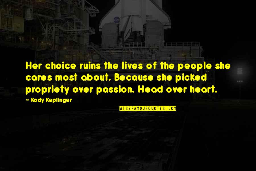 Propriety Quotes By Kody Keplinger: Her choice ruins the lives of the people