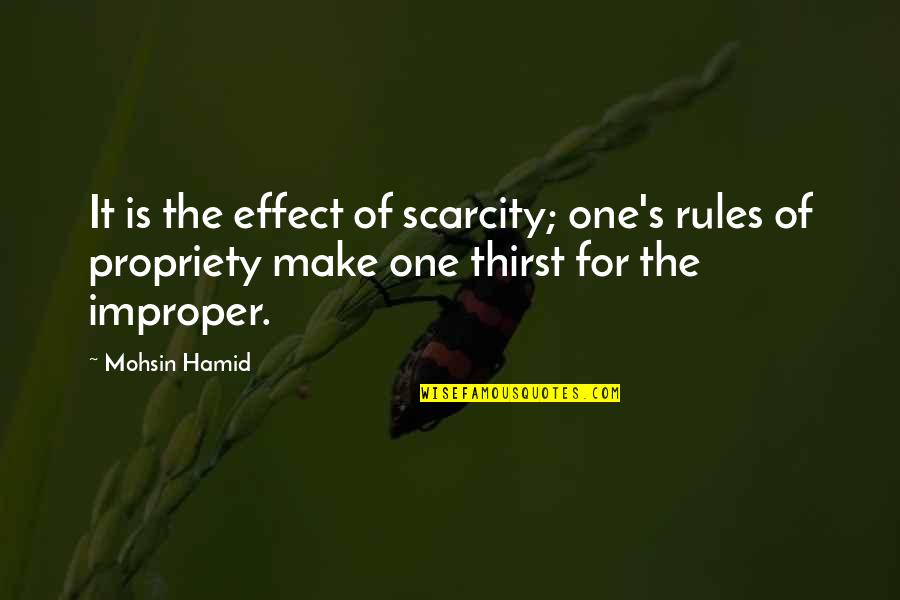 Propriety Quotes By Mohsin Hamid: It is the effect of scarcity; one's rules