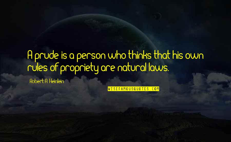 Propriety Quotes By Robert A. Heinlein: A prude is a person who thinks that