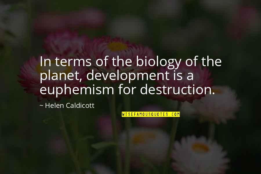 Proprietyand Quotes By Helen Caldicott: In terms of the biology of the planet,