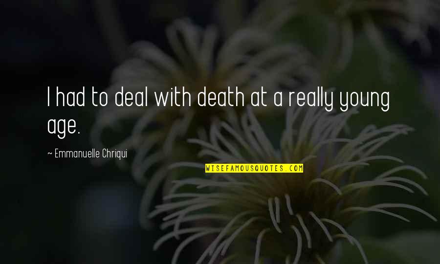 Proprii Quotes By Emmanuelle Chriqui: I had to deal with death at a Proprii Quotes By Emmanuelle Chriqui: I had to deal with death at a