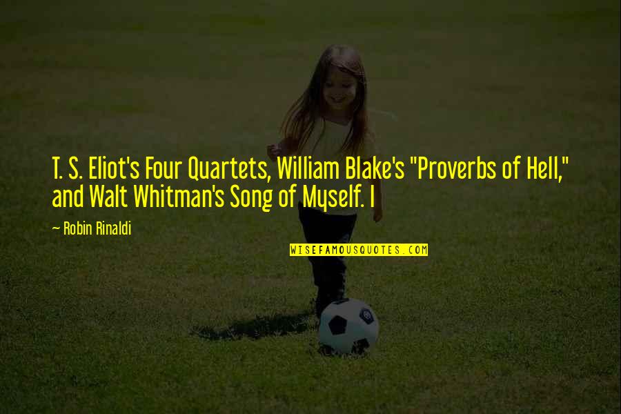 Proprii Quotes By Robin Rinaldi: T. S. Eliot's Four Quartets, William Blake's "Proverbs Proprii Quotes By Robin Rinaldi: T. S. Eliot's Four Quartets, William Blake's "Proverbs