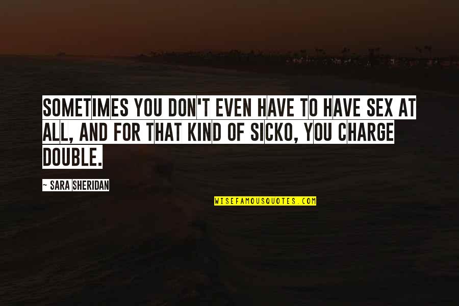 Proprio Quotes By Sara Sheridan: Sometimes you don't even have to have sex Proprio Quotes By Sara Sheridan: Sometimes you don't even have to have sex
