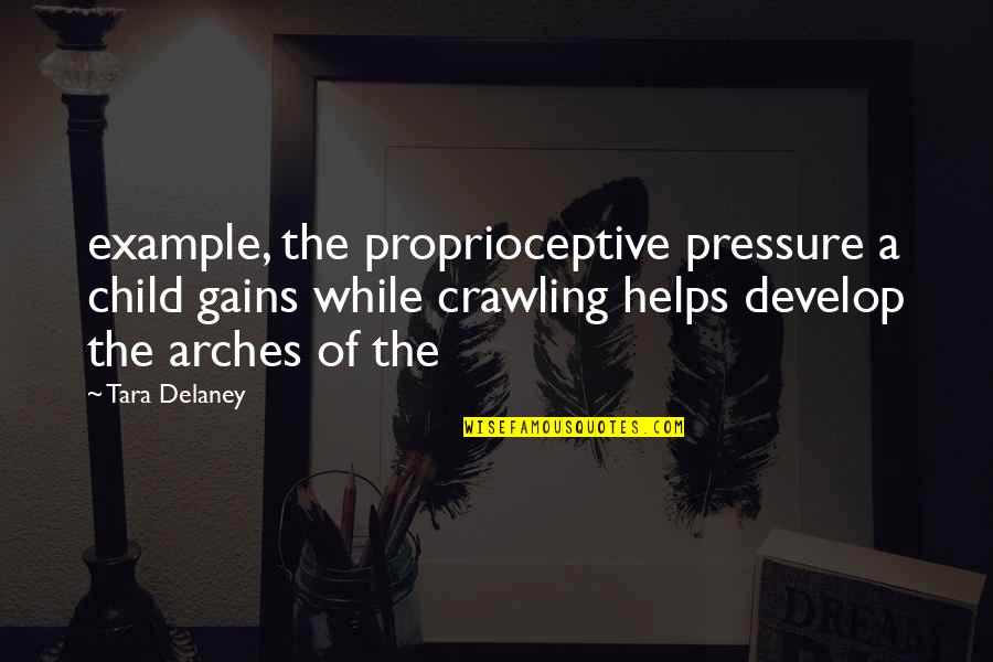 Proprioceptive Quotes By Tara Delaney: example, the proprioceptive pressure a child gains while